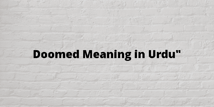Doomed Meaning In Urdu - اردو معنی